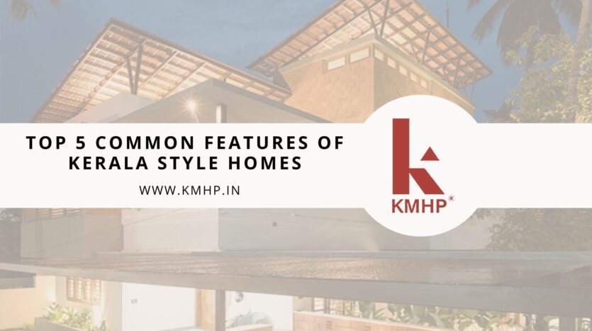 Top 5 Common Features of Kerala Style Homes