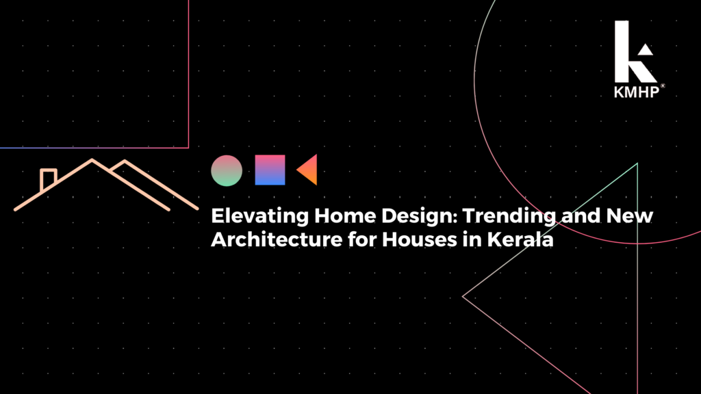 Elevating Home Design: Trending and New Architecture for Houses in Kerala