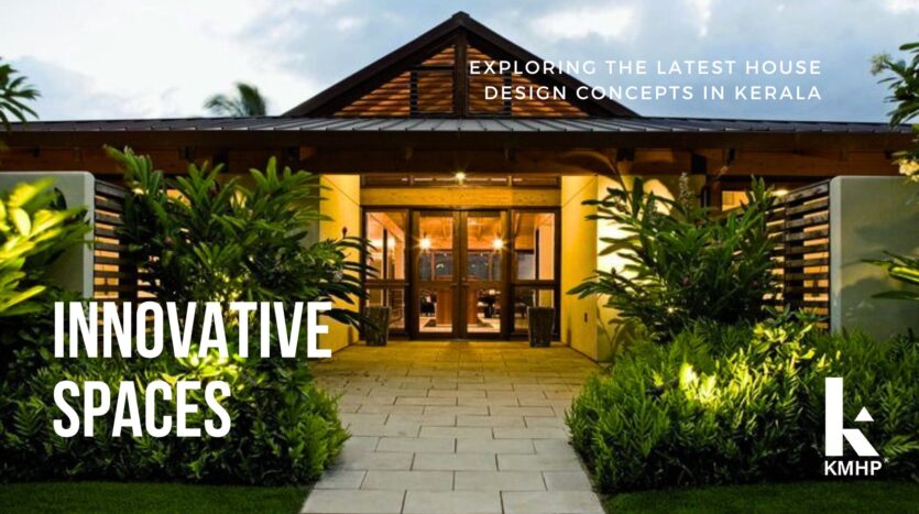 Innovative Spaces: Exploring the Latest House Design Concepts in Kerala