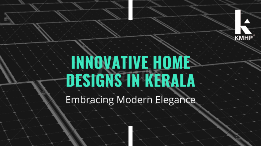 Innovative Home Designs in Kerala: Embracing Modern Elegance