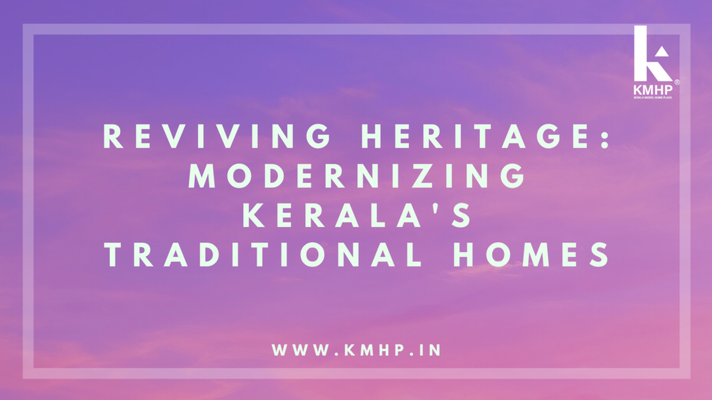Reviving Heritage: Modernizing Kerala's Traditional Homes