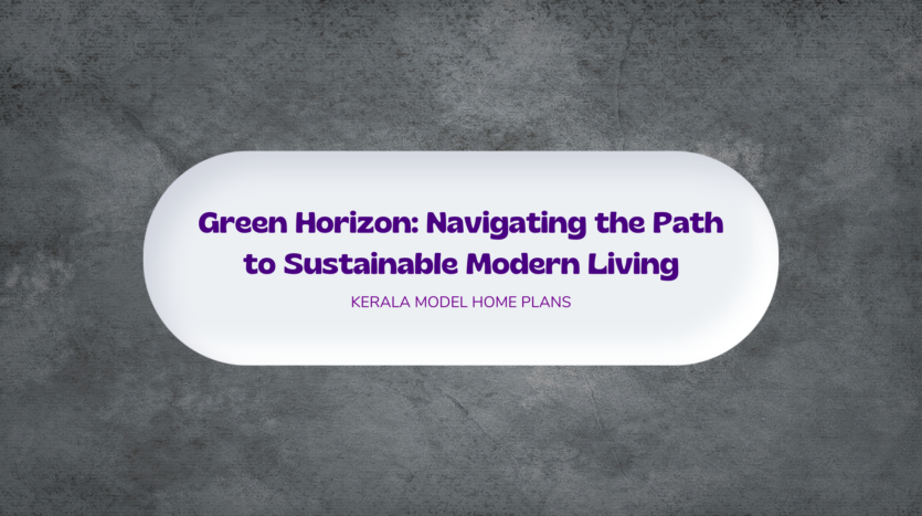 Green Horizon: Navigating the Path to Sustainable Modern Living