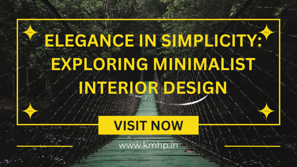 Elegance in Simplicity: Exploring Minimalist Interior Design