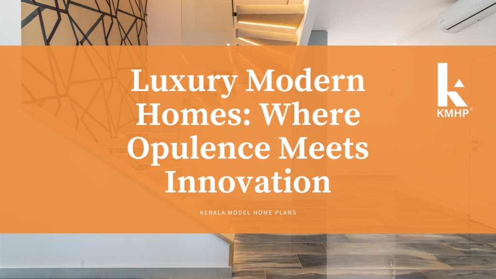 Luxury Modern Homes: Where Opulence Meets Innovation