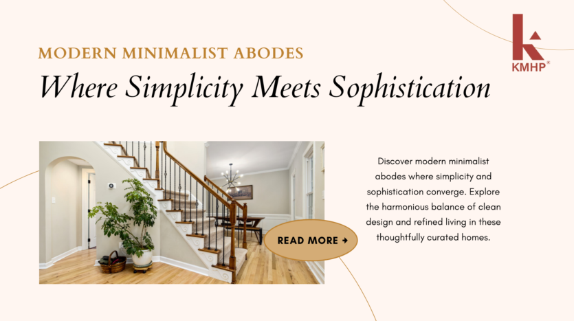 Modern Minimalist Abodes: Where Simplicity Meets Sophistication