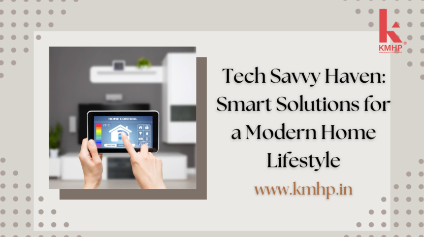 Tech Savvy Haven: Smart Solutions for a Modern Home Lifestyle