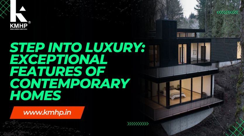 Step into Luxury: Exceptional Features of Contemporary Homes