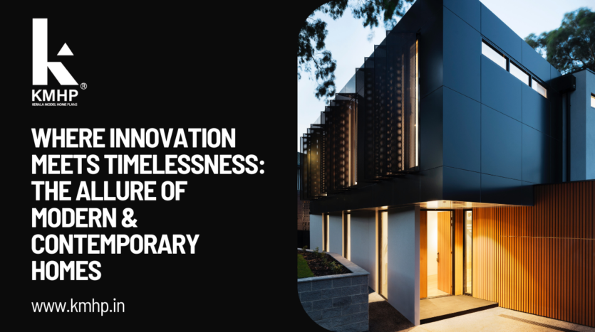 Where Innovation Meets Timelessness: The Allure of Modern & Contemporary Homes