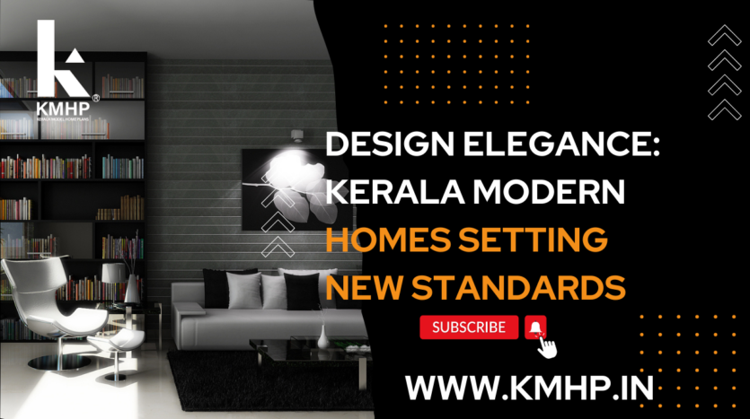 Design Elegance: Kerala Modern Homes Setting New Standards