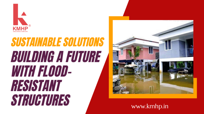 Sustainable Solutions: Building a Future with Flood-Resistant Structures