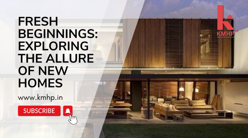 Fresh Beginnings: Exploring the Allure of New Homes
