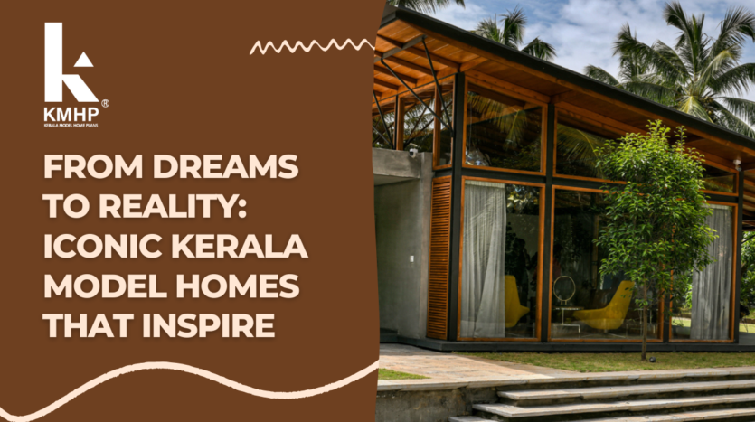 From Dreams to Reality: Iconic Kerala Model Homes That Inspire