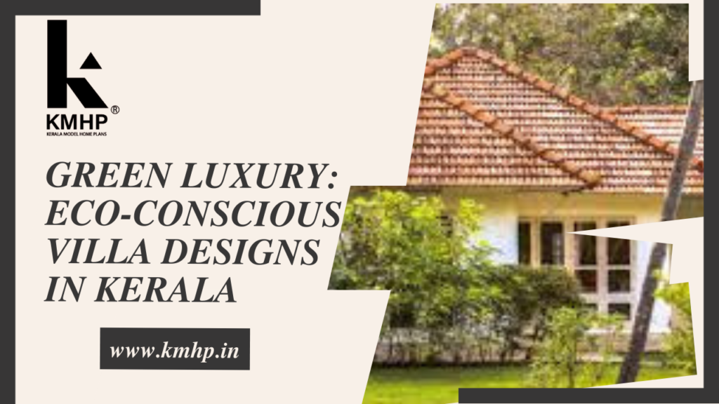 Green Luxury: Eco-Conscious Villa Designs in Kerala
