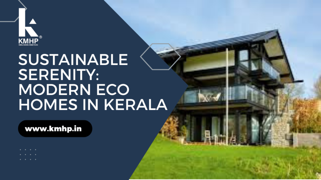 Sustainable Serenity: Modern Eco Homes in Kerala