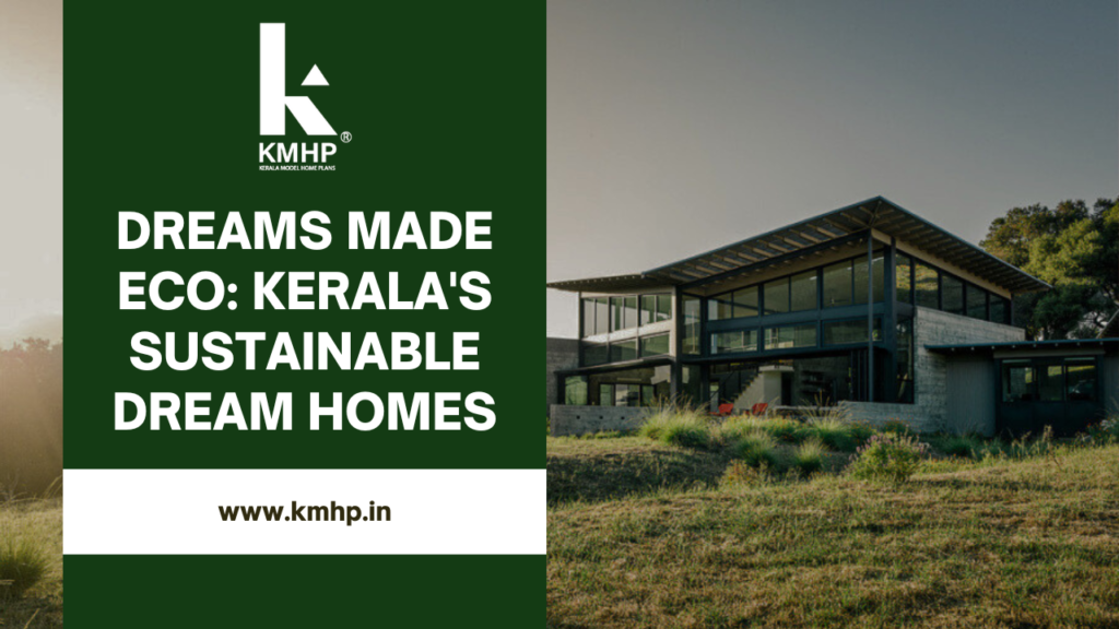 Dreams Made Eco: Kerala's Sustainable Dream Homes