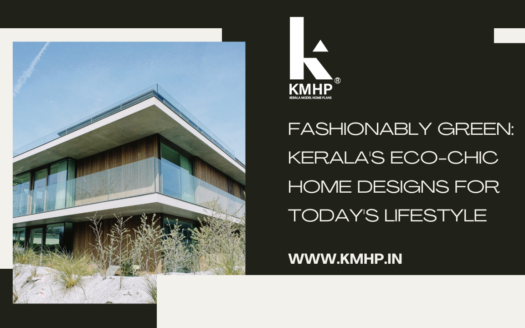 Fashionably Green: Kerala's Eco-Chic Home Designs for Today's Lifestyle