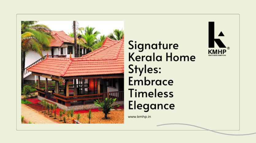 Signature Kerala Home Styles: Embrace Timeless Elegance