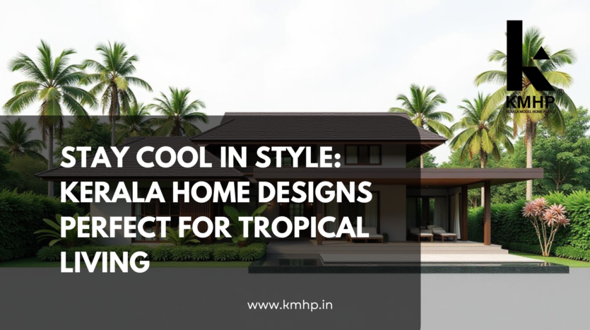 Stay Cool in Style: Kerala Home Designs Perfect for Tropical Living